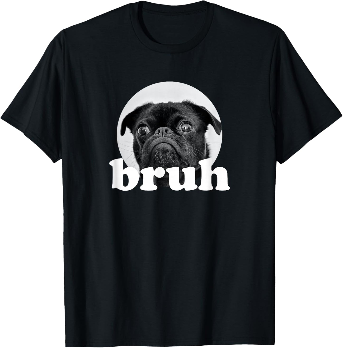 Pug says “Bruh” – Adorable Dog Funny Humor Fashion T-Shirt - T-Shirt | Black