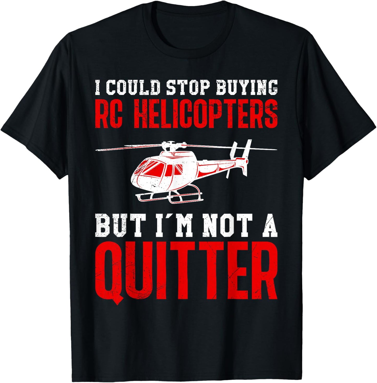 RC Pilot Could Stop Buying RC Helicopters RTF RC Helicopter T-Shirt - T-Shirt | Black