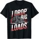 I Drop Big Loads Trucker Truck Driver Humor T-Shirt - T-Shirt | Black