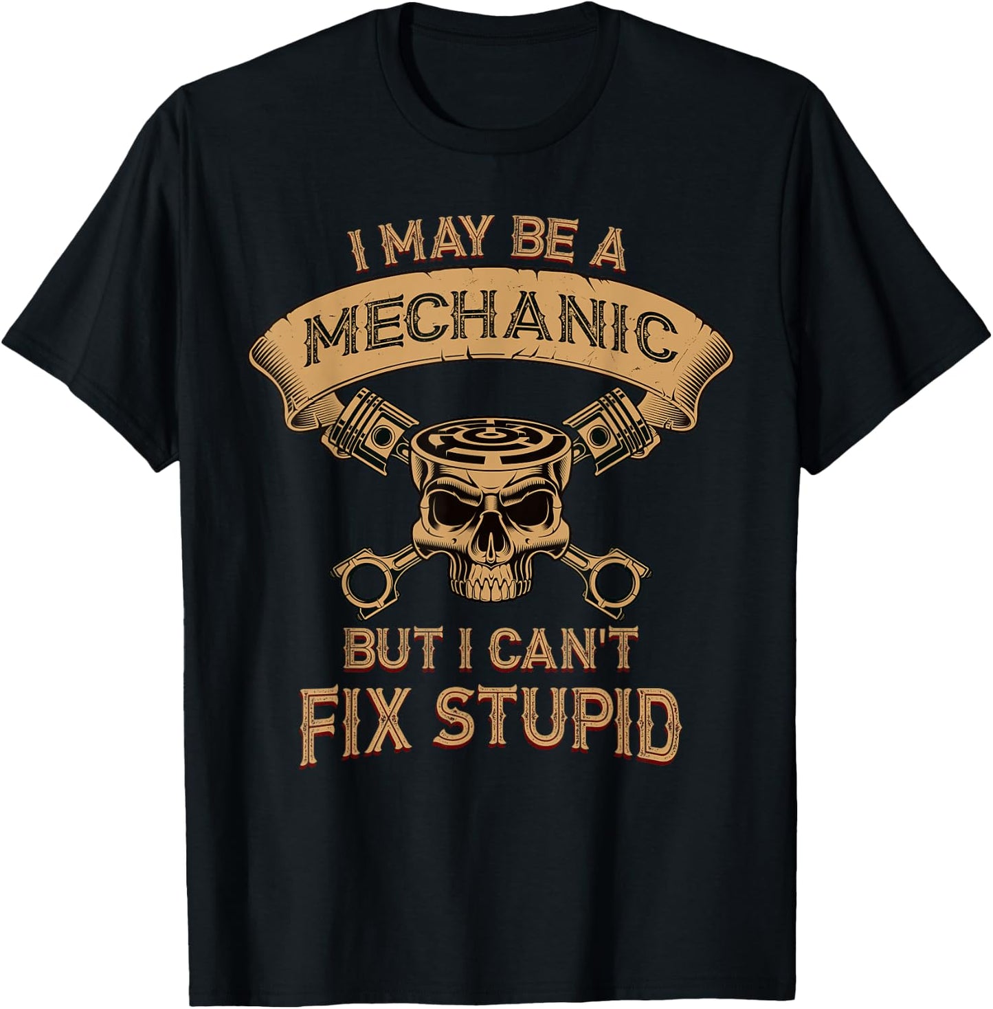I may be a mechanic but I can't fix Stupid T-Shirt - T-Shirt | Black
