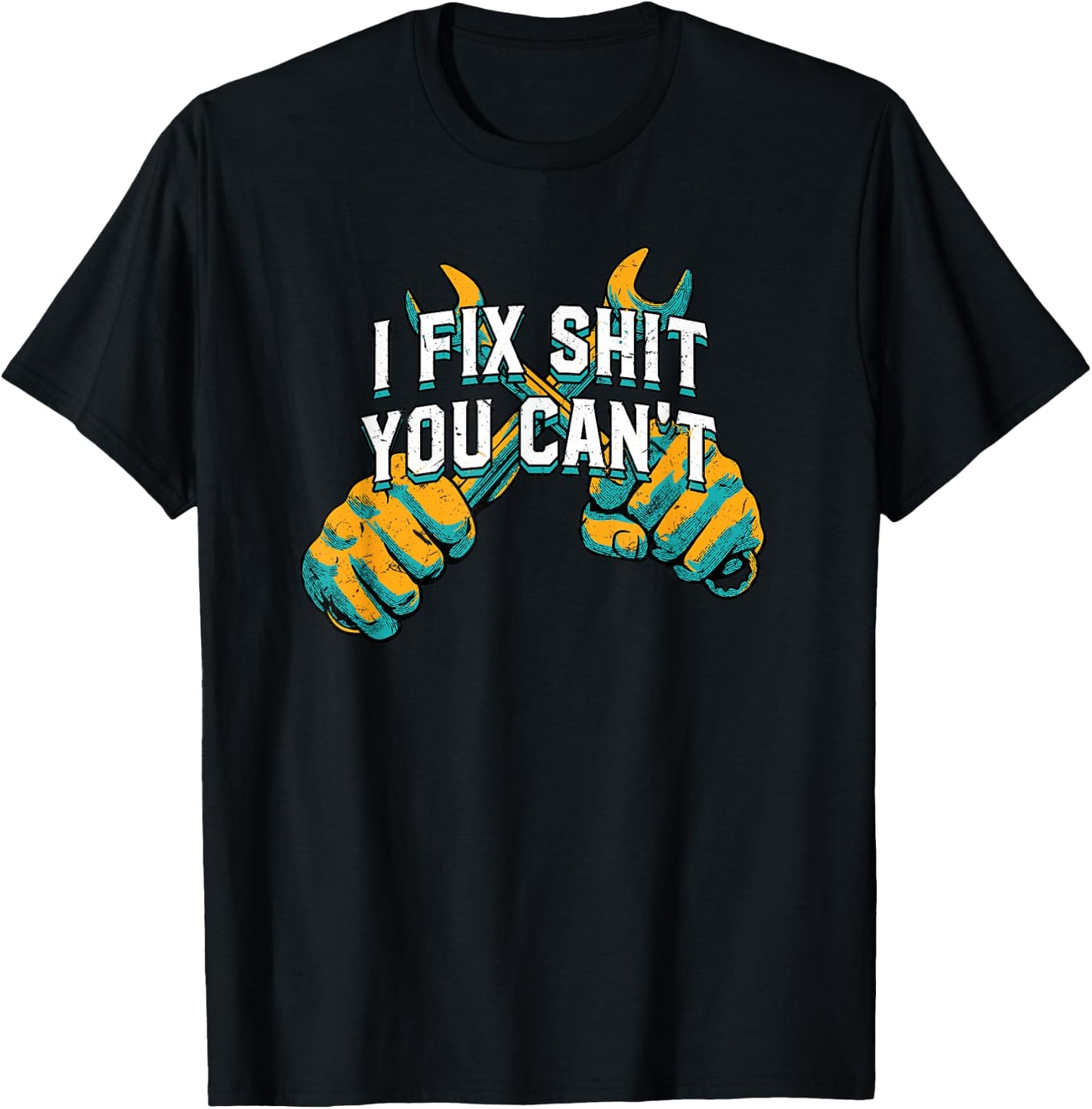 I Fix Shit You Cant Mechanic Sarcastic Maintenance Man T-Shirt - T-Shirt | Black