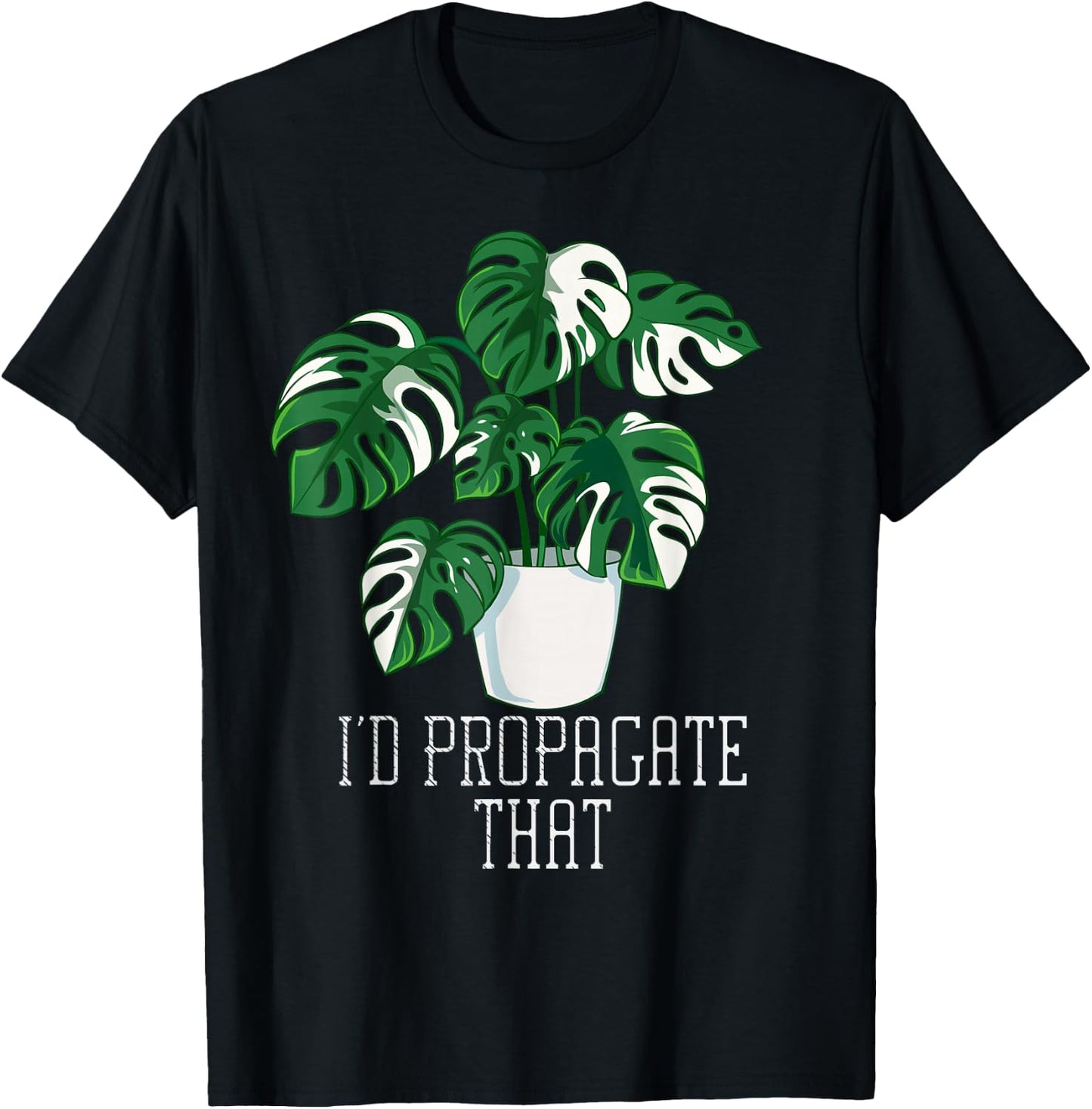 I'd Propagate That Funny Crazy Plant Lady Monstera Deliciosa Small T-Shirt - T-Shirt | Black