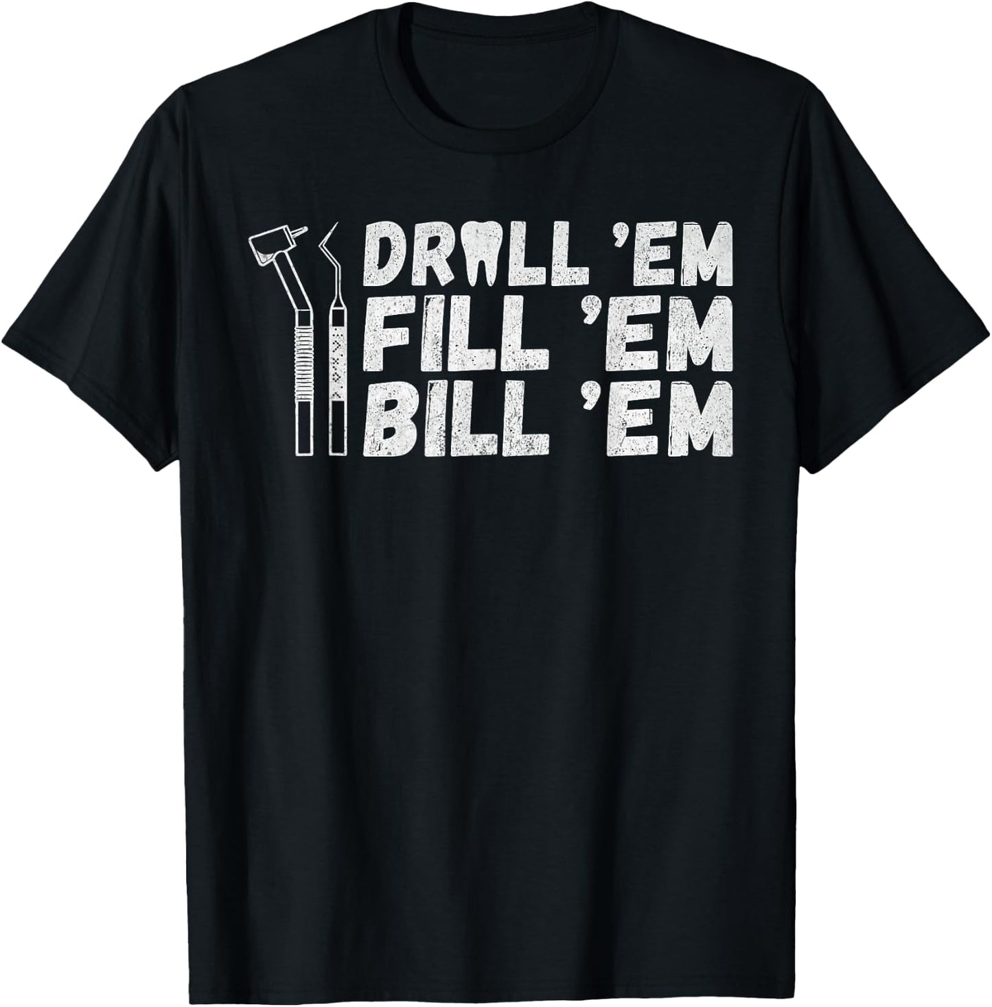 Drill Em Fill Em Bill Em funny Dentist T-Shirt - T-Shirt | Black