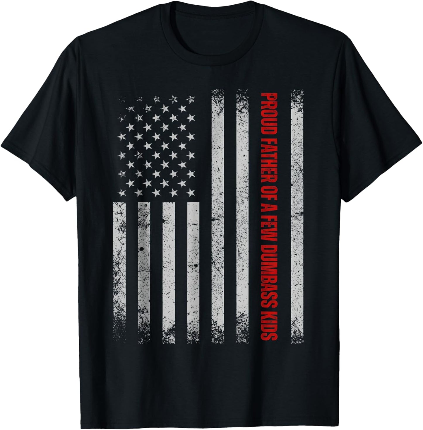 Proud Father of A Few Dumb-Ass Kids Funny Father's Day USA T-Shirt - T-Shirt | Black