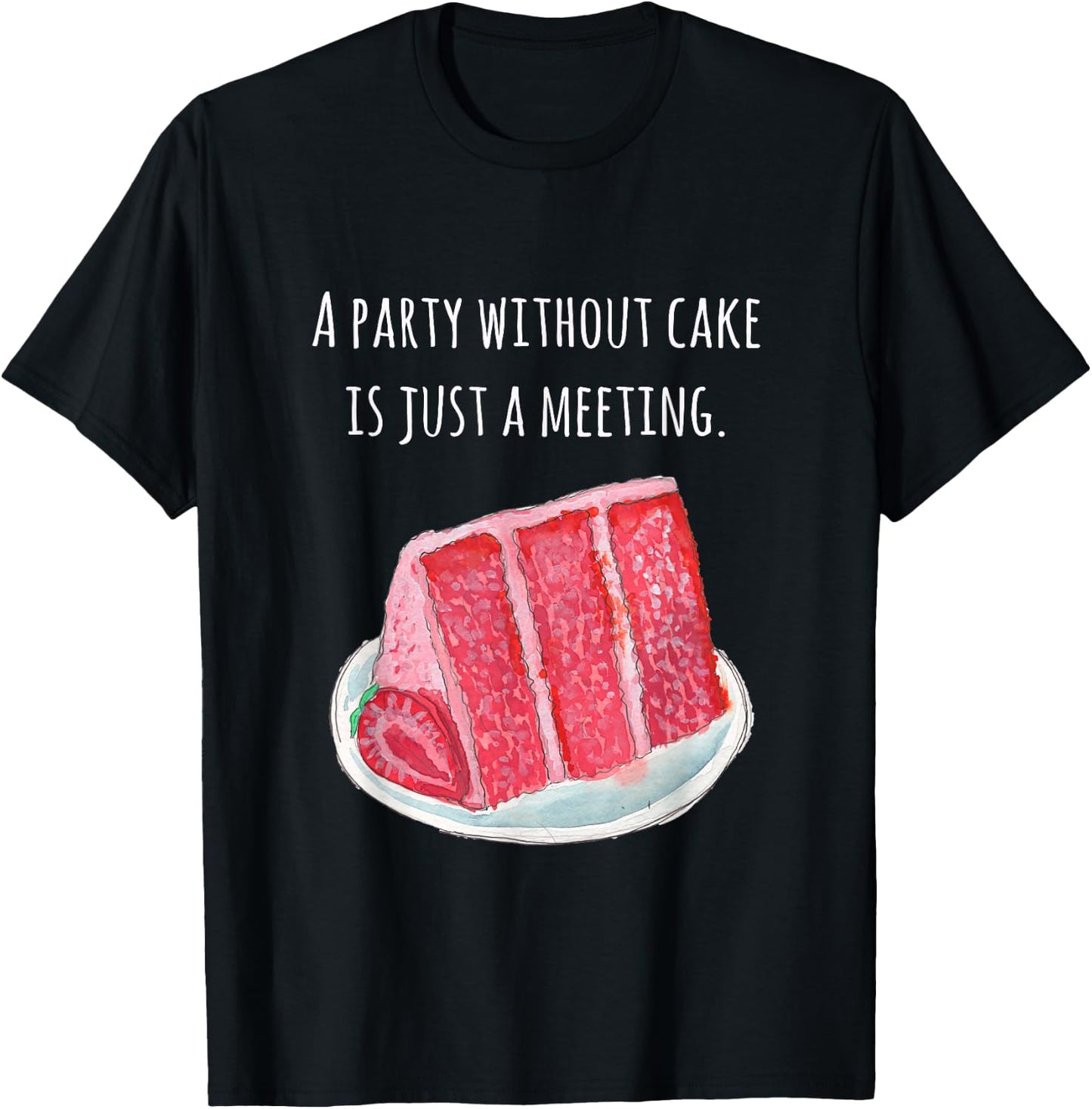 Cake food pun A party without cake is just a meeting T-Shirt - T-Shirt | Black