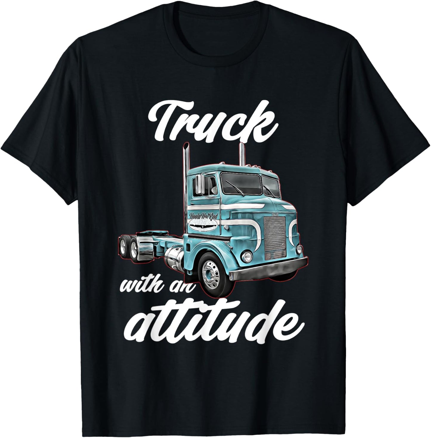 Truck with an Attitude,18 Wheeler,Semi,classic,cab over,Rig T-Shirt - T-Shirt | Black