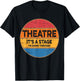 Theatre It's A Stage I'm Going Through Broadway Musical T-Shirt - T-Shirt | Black