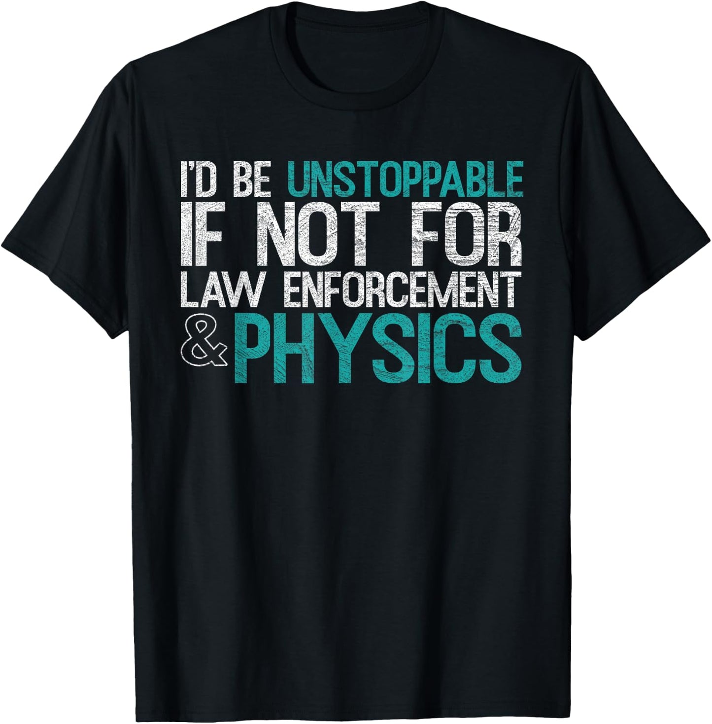 "If Not For Law Enforcement" Physicist Physics Lover T-Shirt - T-Shirt | Black