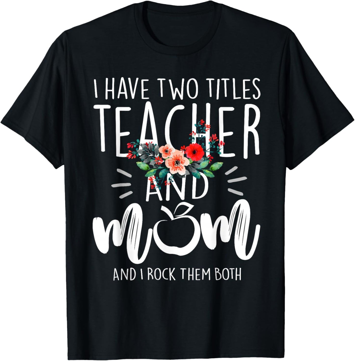 I Have Two Titles Teacher and Mom and I Rock Them Both T-Shirt - T-Shirt | Black
