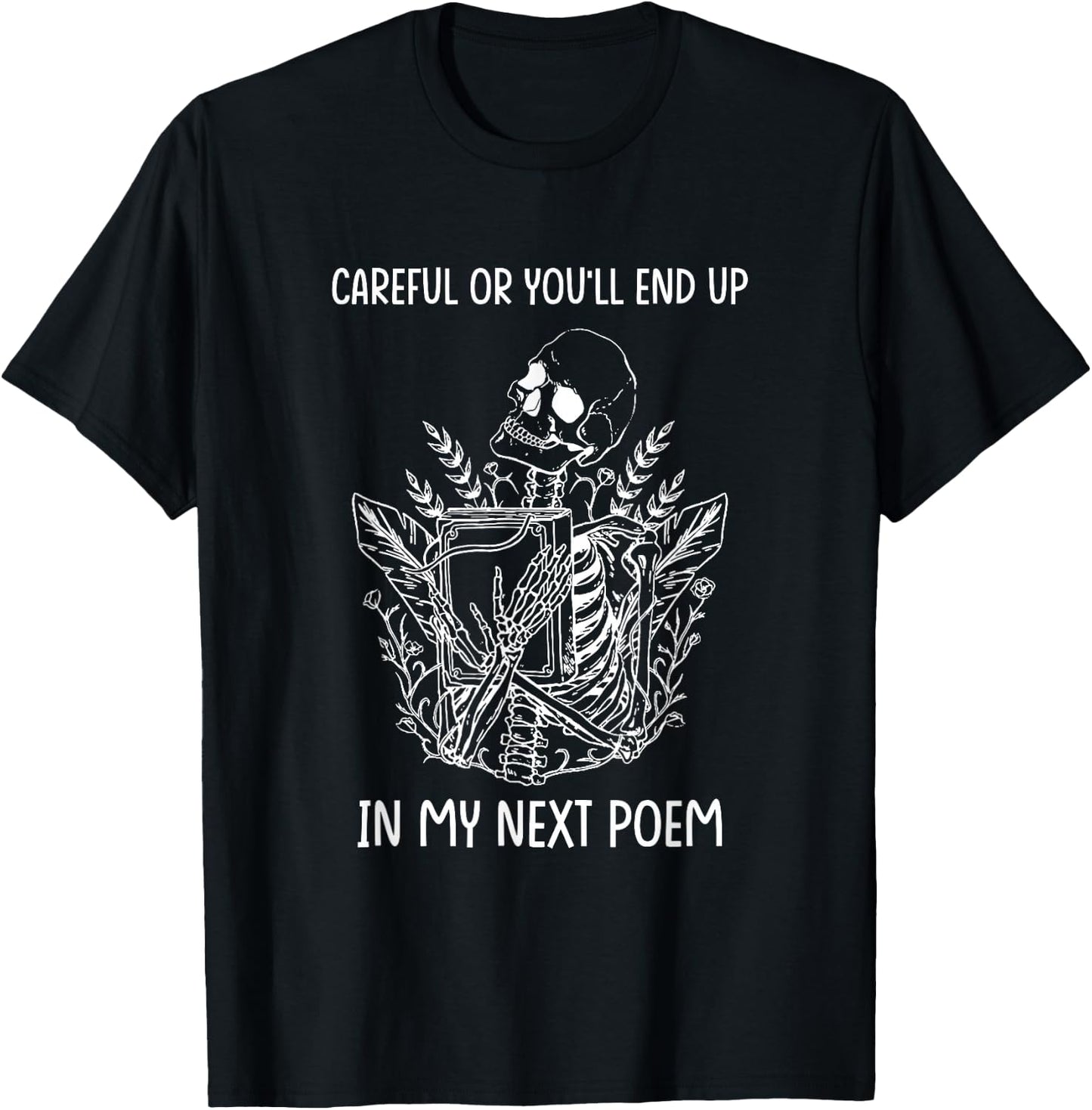 Careful Or You'll End Up in My Next Poem Funny Poet Poetry T-Shirt - T-Shirt | Black