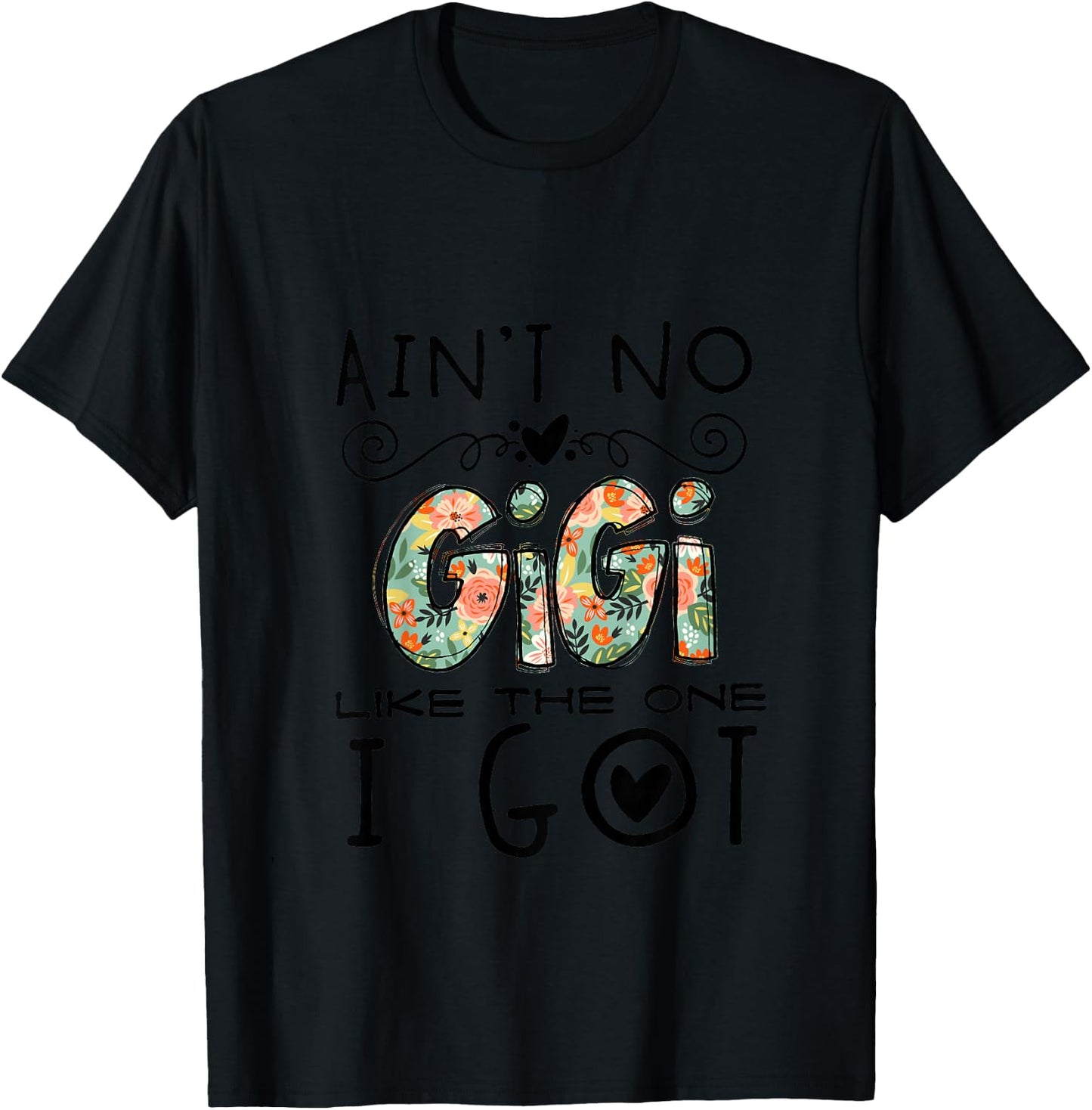 Ain't No Gigi Like The One I Got Best Grandma Nana Mimi Ever T-Shirt - T-Shirt | Black