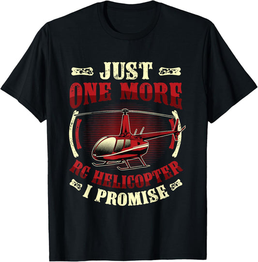 Just One More RC Helicopter I Promise RC Helicopter T-Shirt - T-Shirt | Black