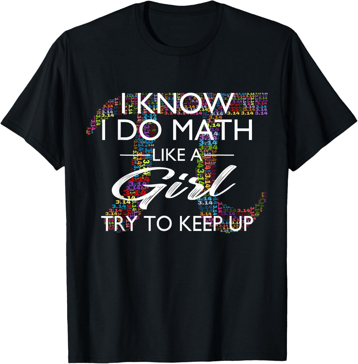 I Know I Do Math Like A Girl Try to Keep Up Shirt T-Shirt - T-Shirt | Black