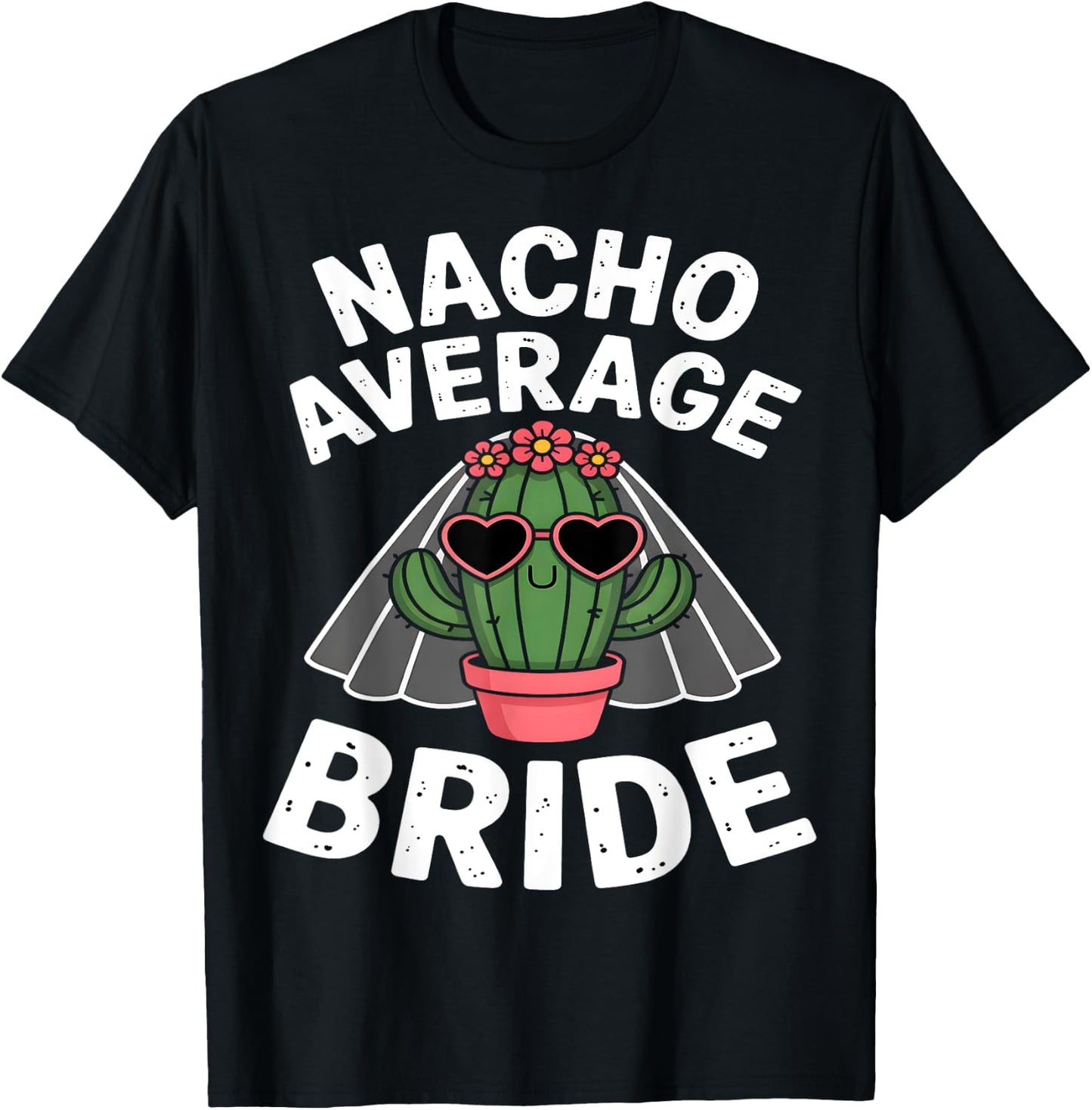 Nacho Average Bride Funny Cactus Bachelorette T-Shirt - T-Shirt | Black