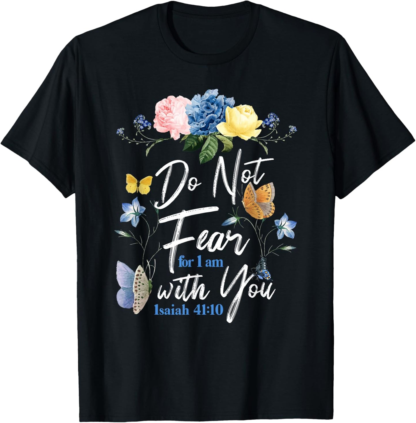 Christian Bible Verse Butterfly Rose Flower Isaiah 41:10 T-Shirt - T-Shirt | Black