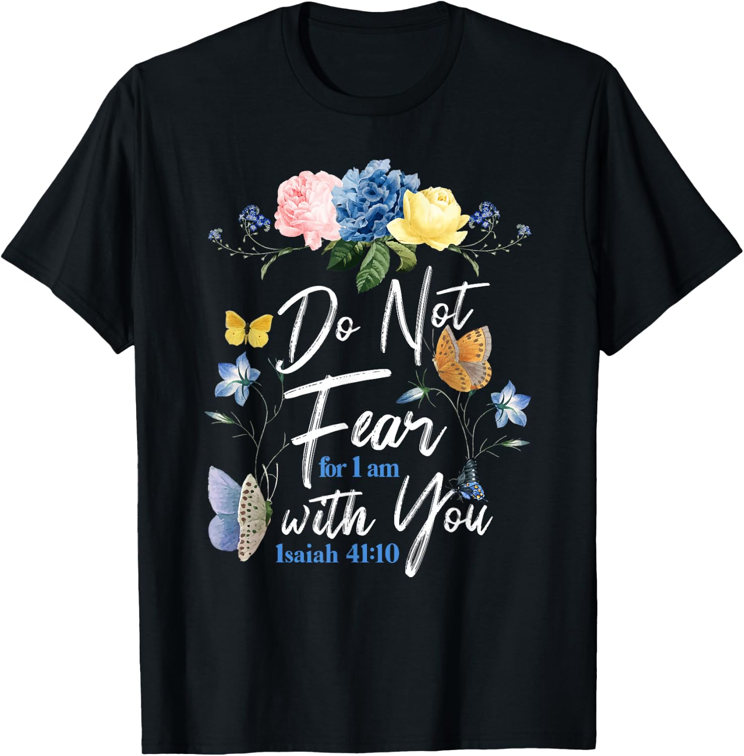 Christian Bible Verse Butterfly Rose Flower Isaiah 41:10 T-Shirt - T-Shirt | Black