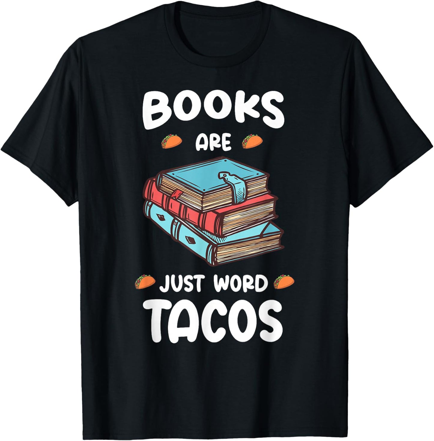 Books Are Just Word Tacos-Avid Readers,Book Nerds T-Shirt - T-Shirt | Black