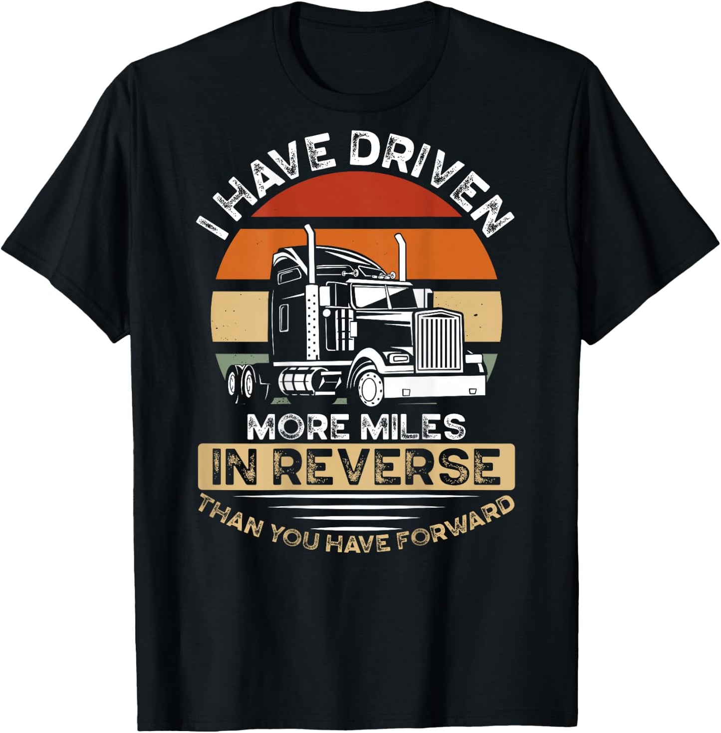 I Have Driven More Miles In Reverse Than You Have Forward T-Shirt - T-Shirt | Black