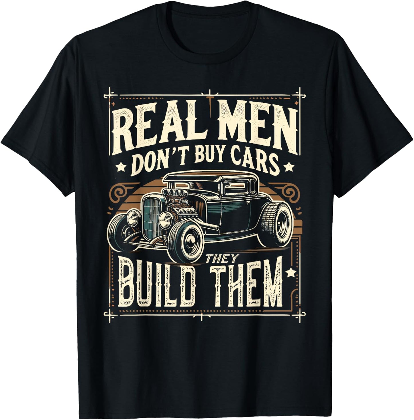Rat Rod, Real Men Dont Buy Cars, Vintage Hot Rod Mechanic T-Shirt - T-Shirt | Black