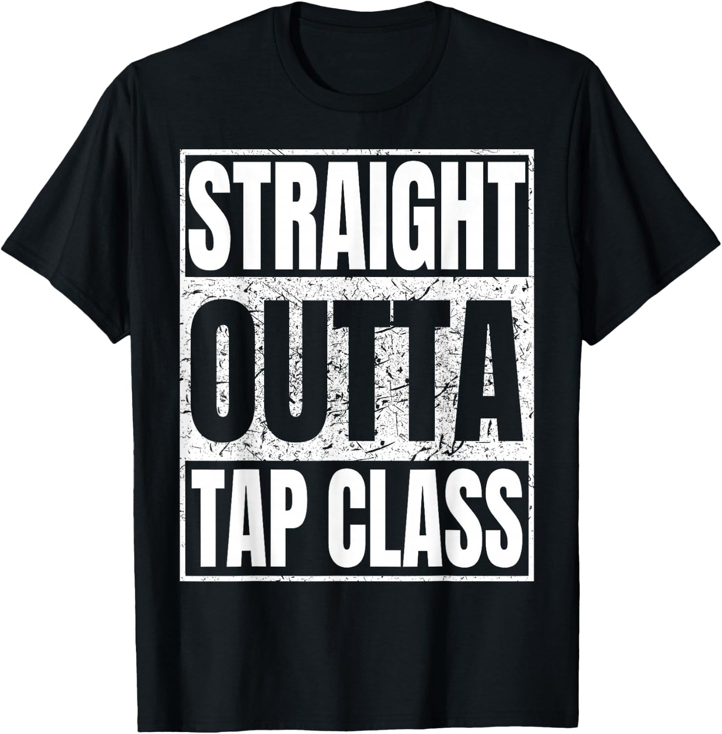 Straight Outta Tap Class Tap Dancer Gift Funny T-Shirt - T-Shirt | Black
