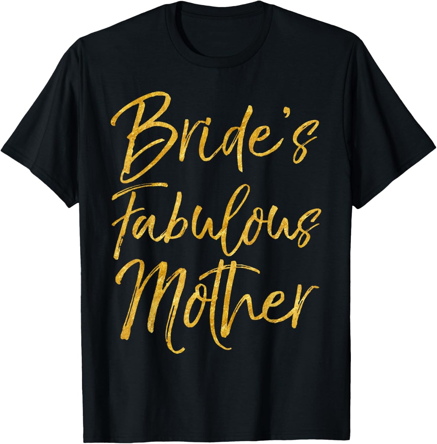 Bride's Fabulous Mother Shirt Cute Gold Bridal Mom Gift T-Shirt - T-Shirt | Black