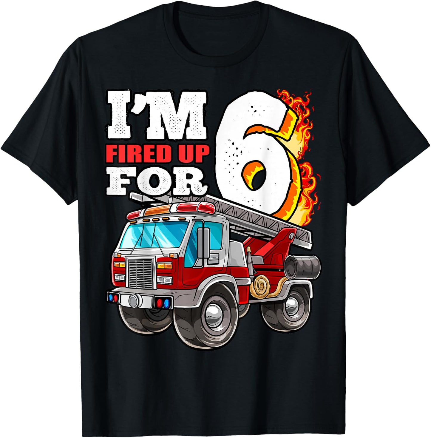I'm Fired Up for 6 Fireman 6th Birthday Party Firetruck Boys T-Shirt - T-Shirt | Black