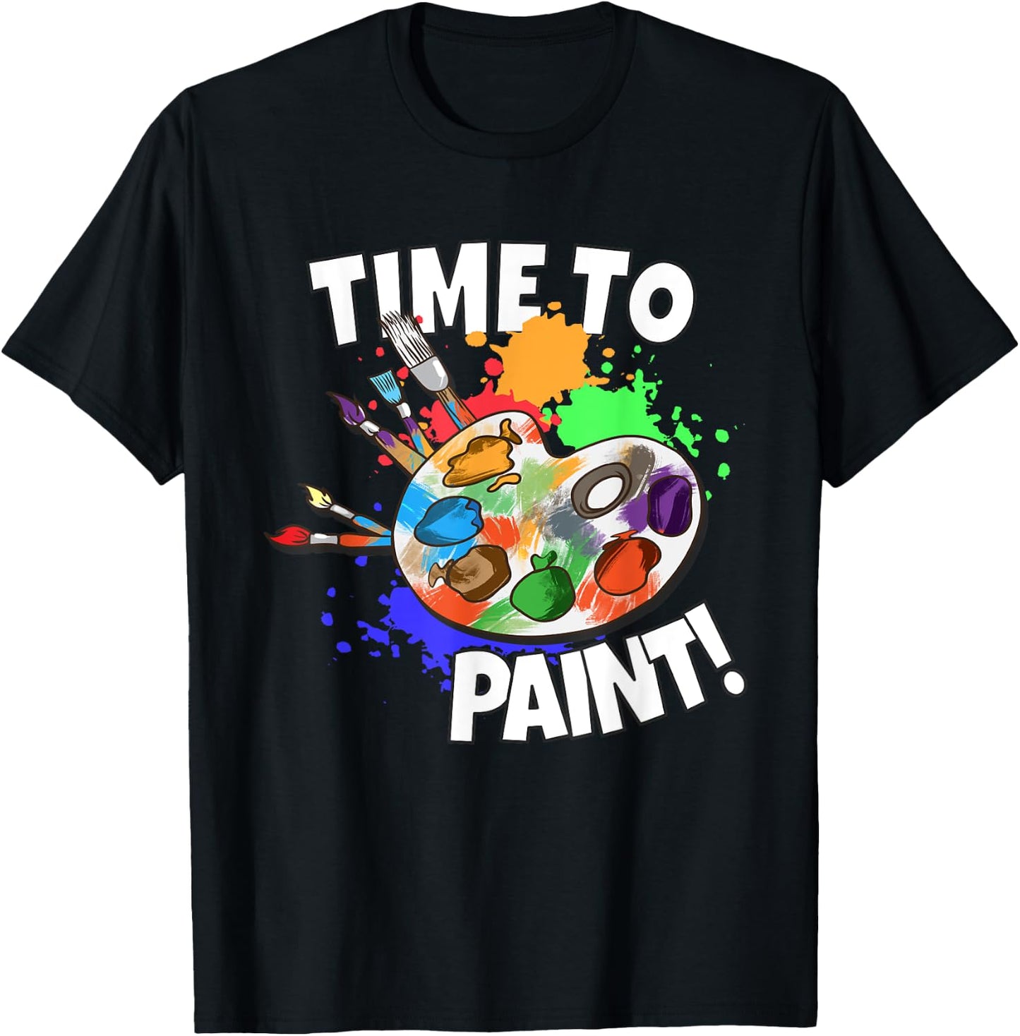 Art Art Teacher Painter Art School Time To Paint T-Shirt - T-Shirt | Black