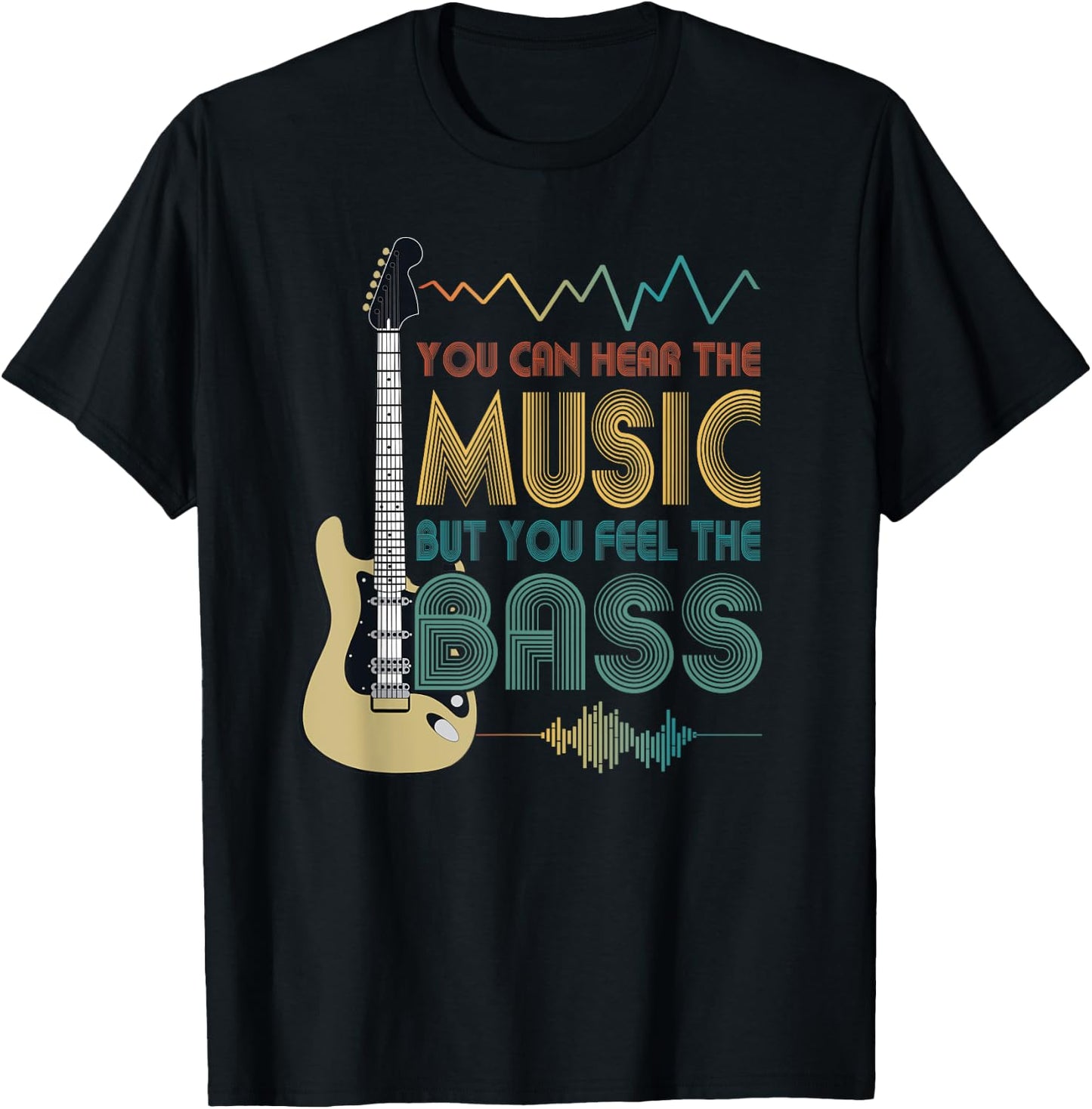 Bass Player You Can Hear The Music But You Feel the Bass T-Shirt - T-Shirt | Black