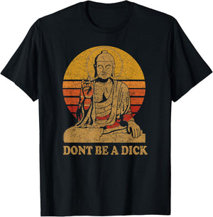Dont Be a Dick - Buddha - Vintage Distressed T-Shirt - T-Shirt | Black