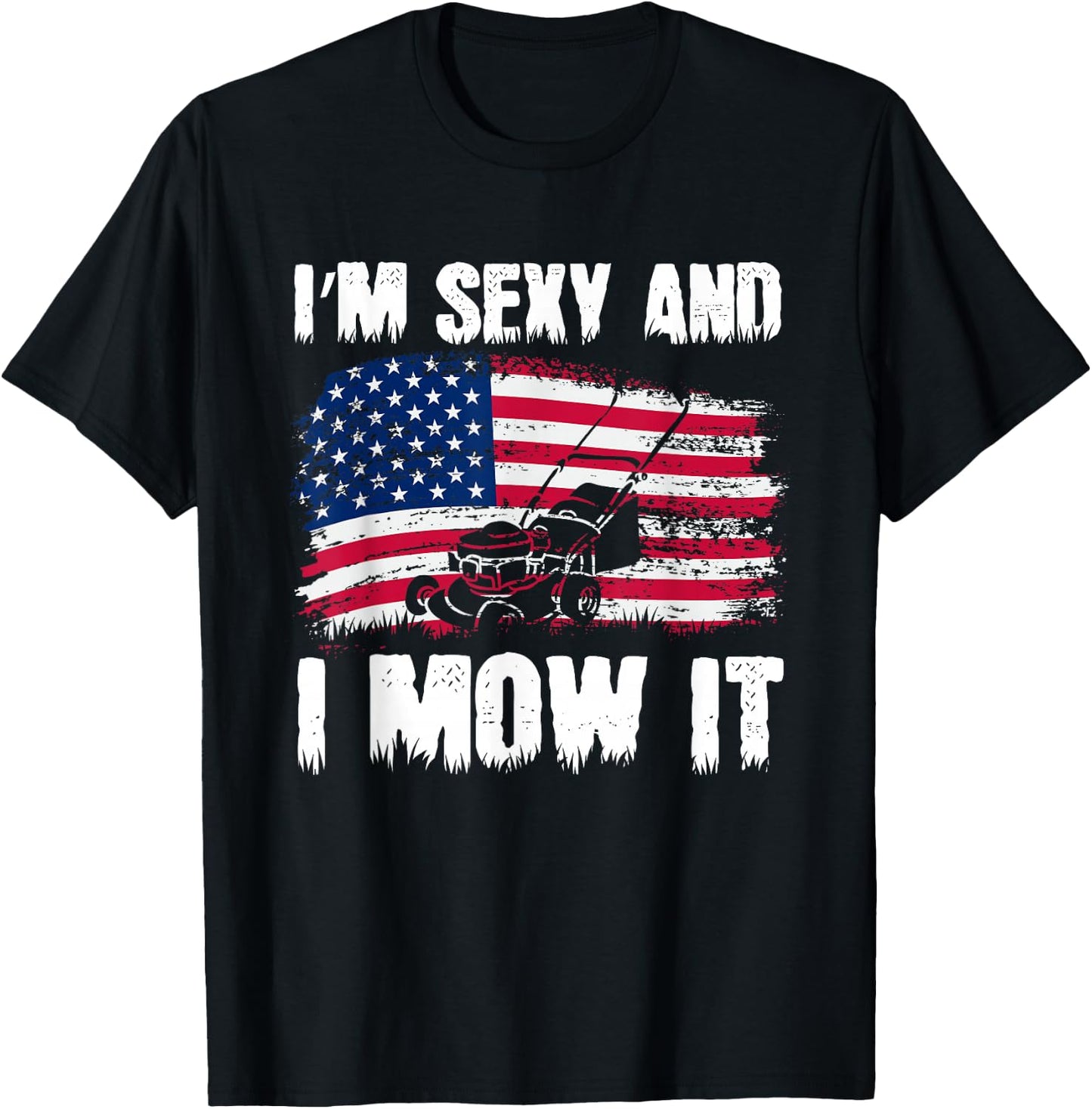 Funny Lawn Mowing Gifts USA Proud I'm Sexy And I Mow It T-Shirt - T-Shirt | Black