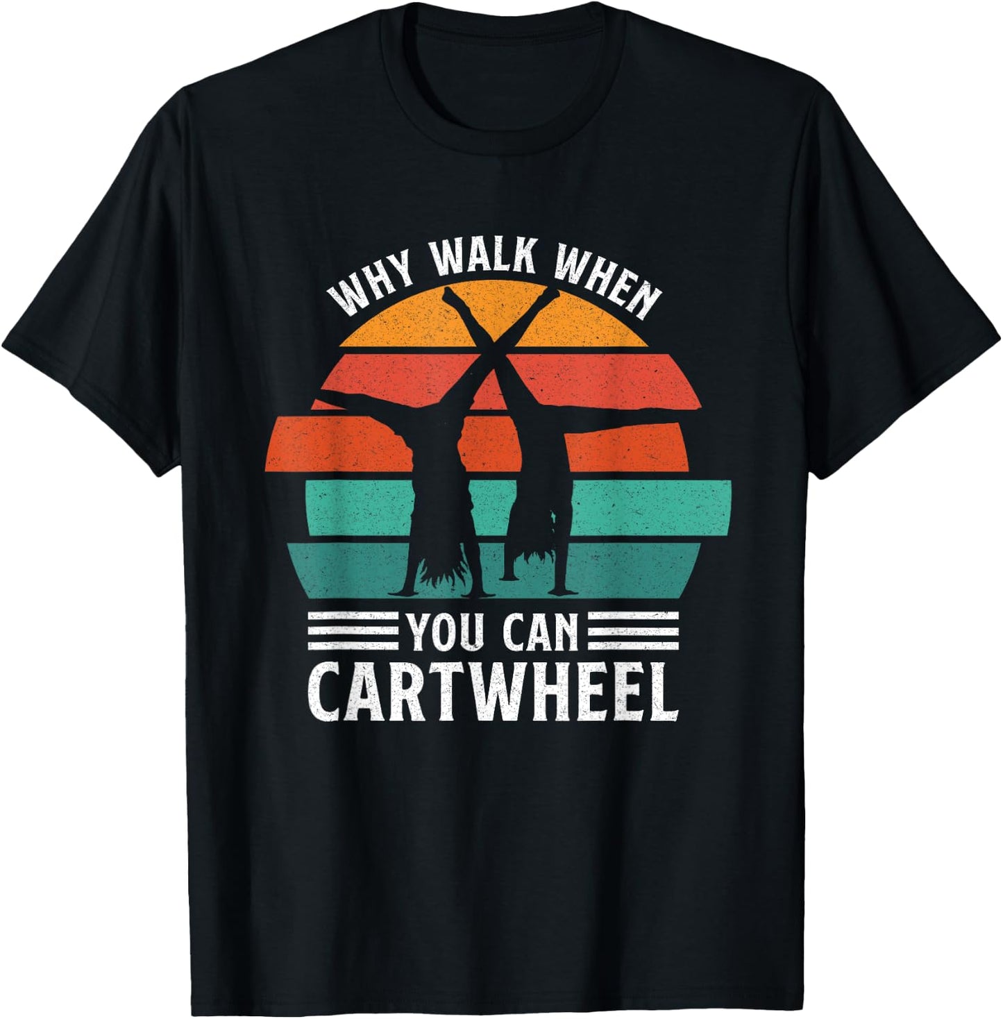 Gymnast Coach Tumbling Girl Why Walk When You Can Cartwheel T-Shirt - T-Shirt | Black