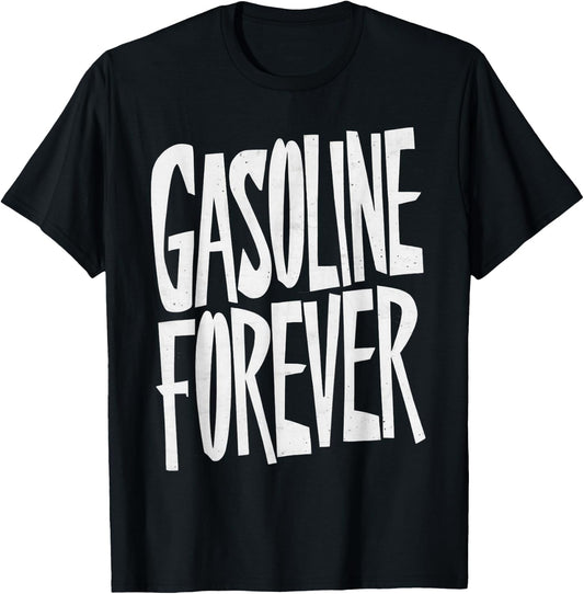 Gasoline Forever Funny Fuel Gas Cars Mechanic Car Lover T-Shirt - T-Shirt | Black