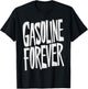 Gasoline Forever Funny Fuel Gas Cars Mechanic Car Lover T-Shirt - T-Shirt | Black