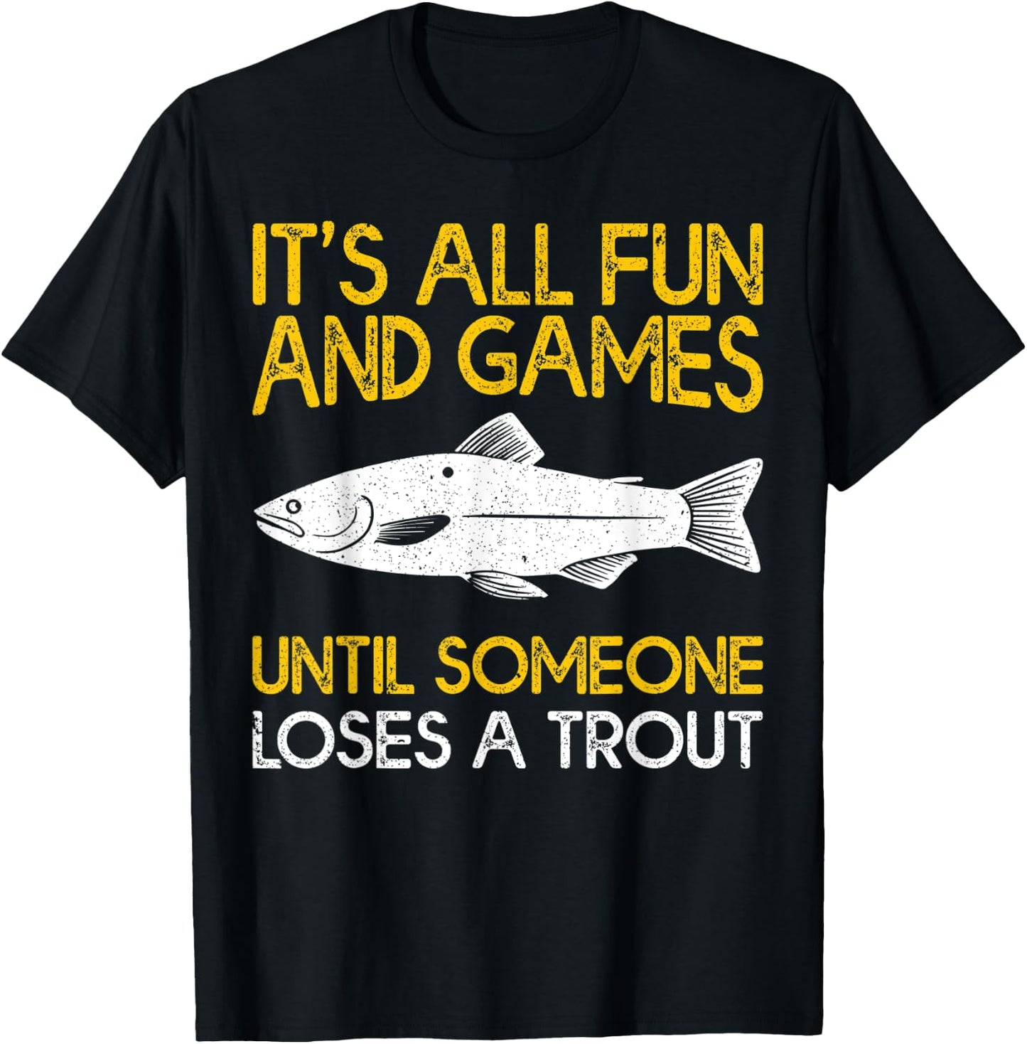 It's All Fun And Games Until Someone Loses A Trout T-Shirt - T-Shirt | Black