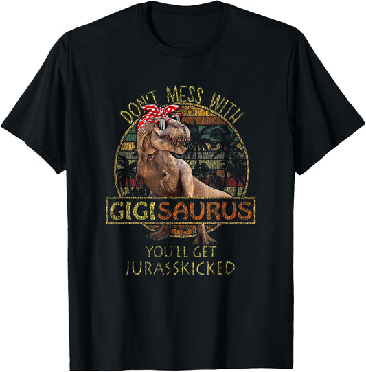 Don't Mess With Gigisaurus You'll Get Jurasskicked T-Shirt - T-Shirt | Black
