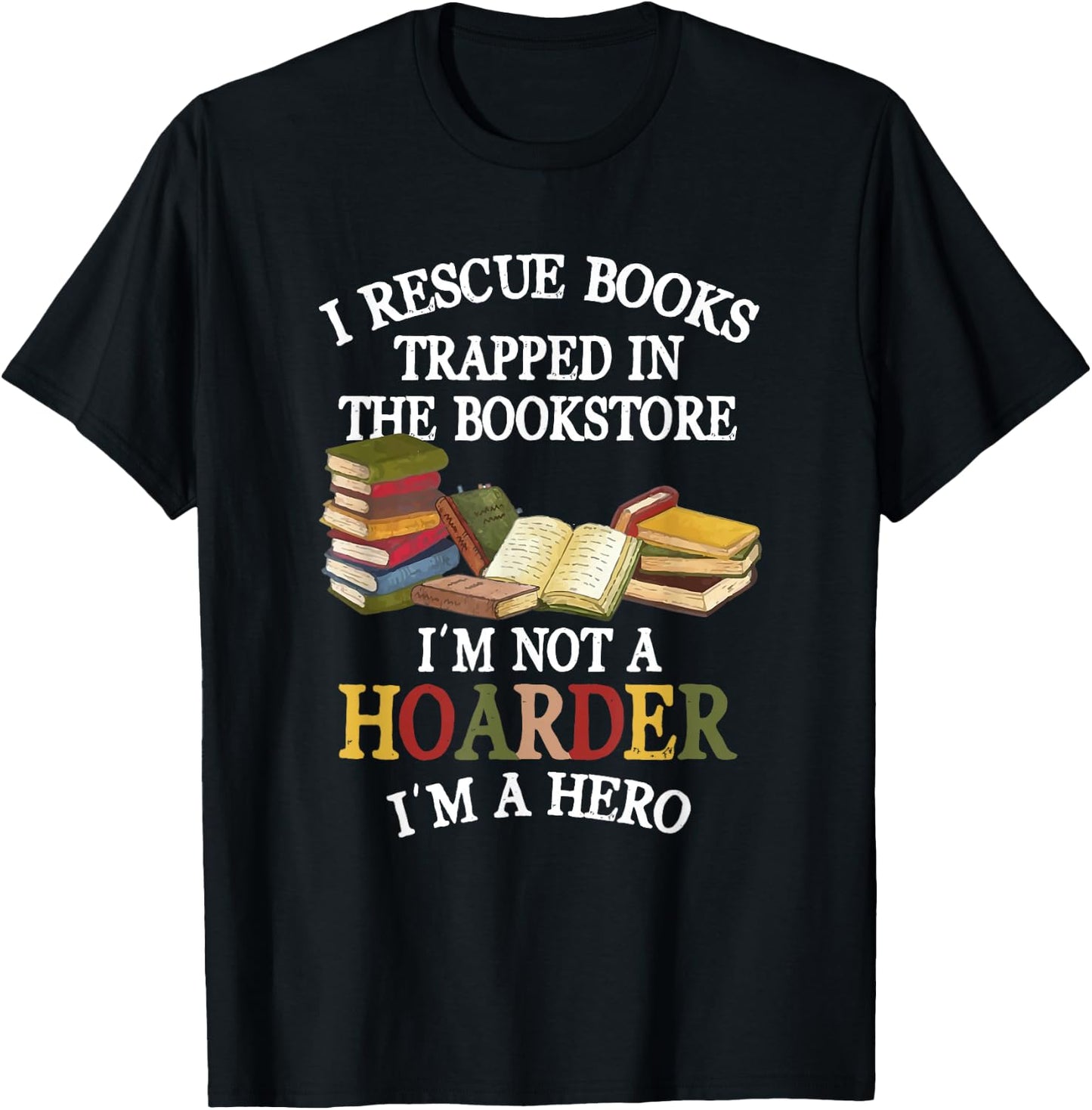 I Rescue Book Trapped In The Bookstore I'm Not A Hoarder T-Shirt - T-Shirt | Black