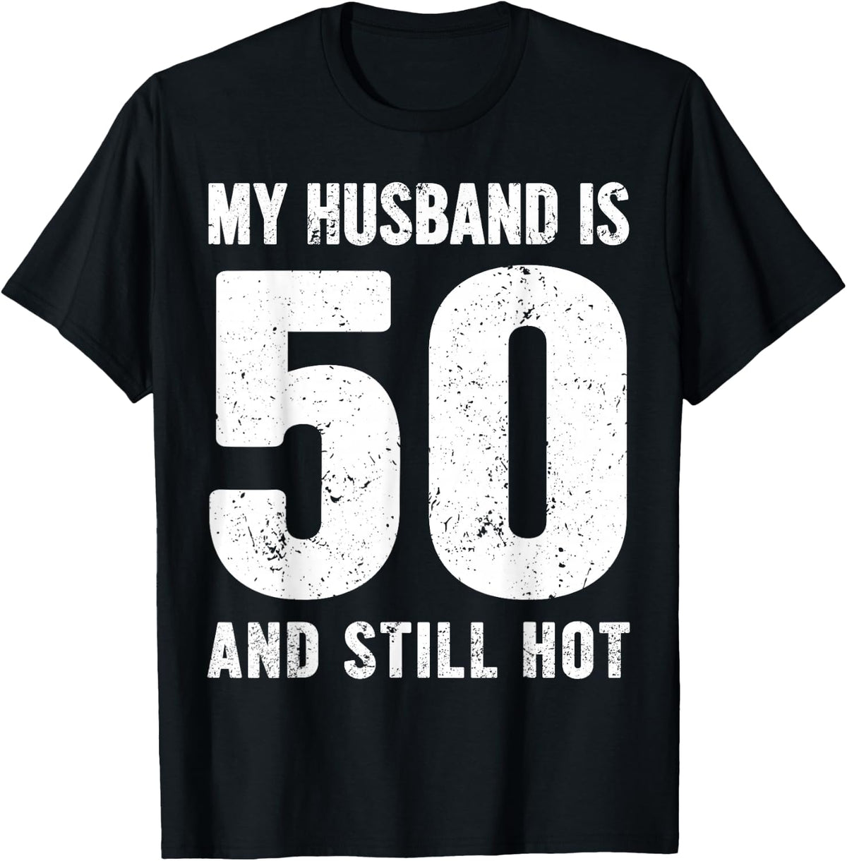 My Husband is 50 and Still Hot 50th Birthday Wife Funny Idea T-Shirt - T-Shirt | Black