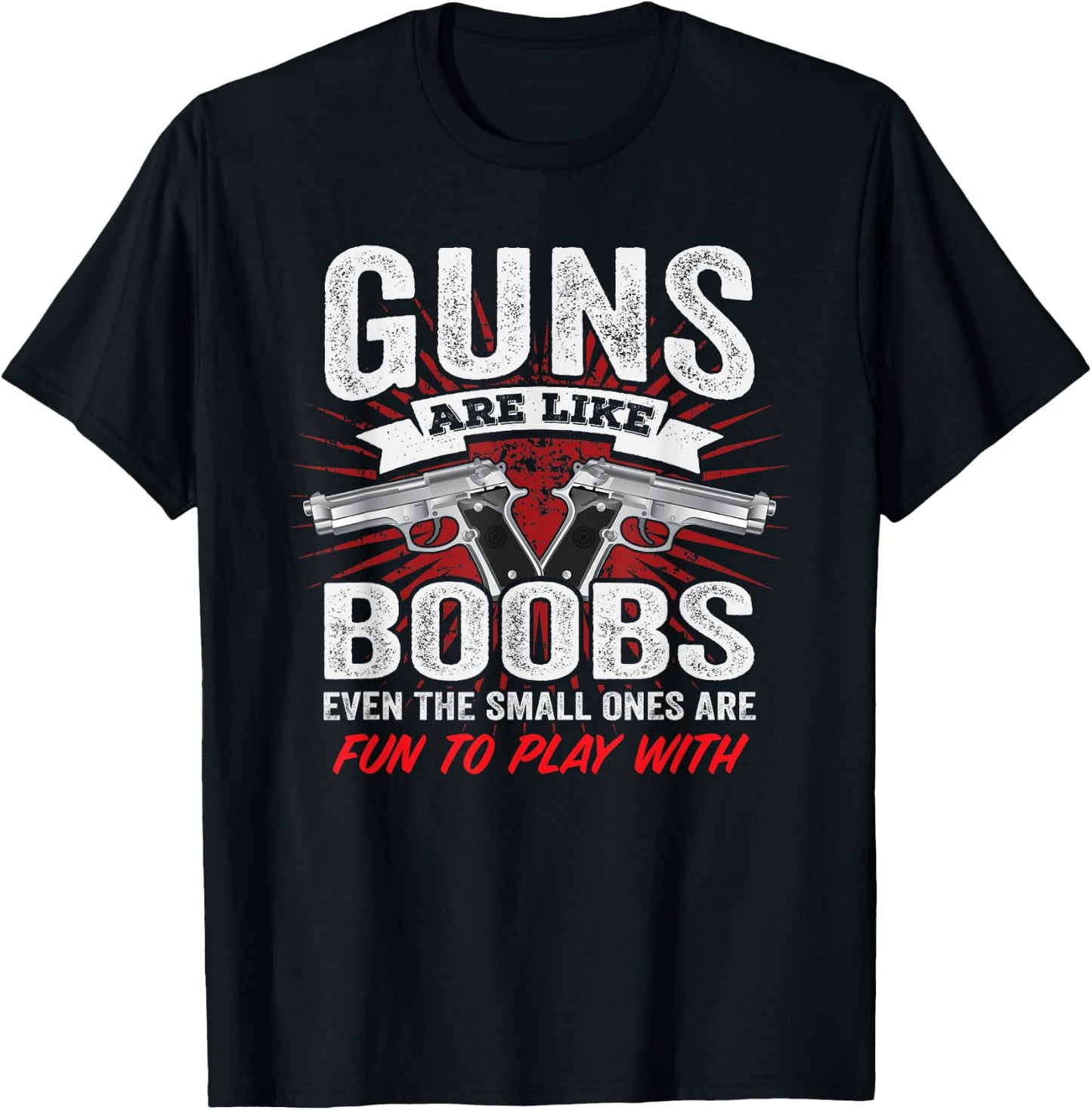 Guns Are Like Boobs - Funny Titties Gun Pistol Joke T-Shirt - T-Shirt | Black