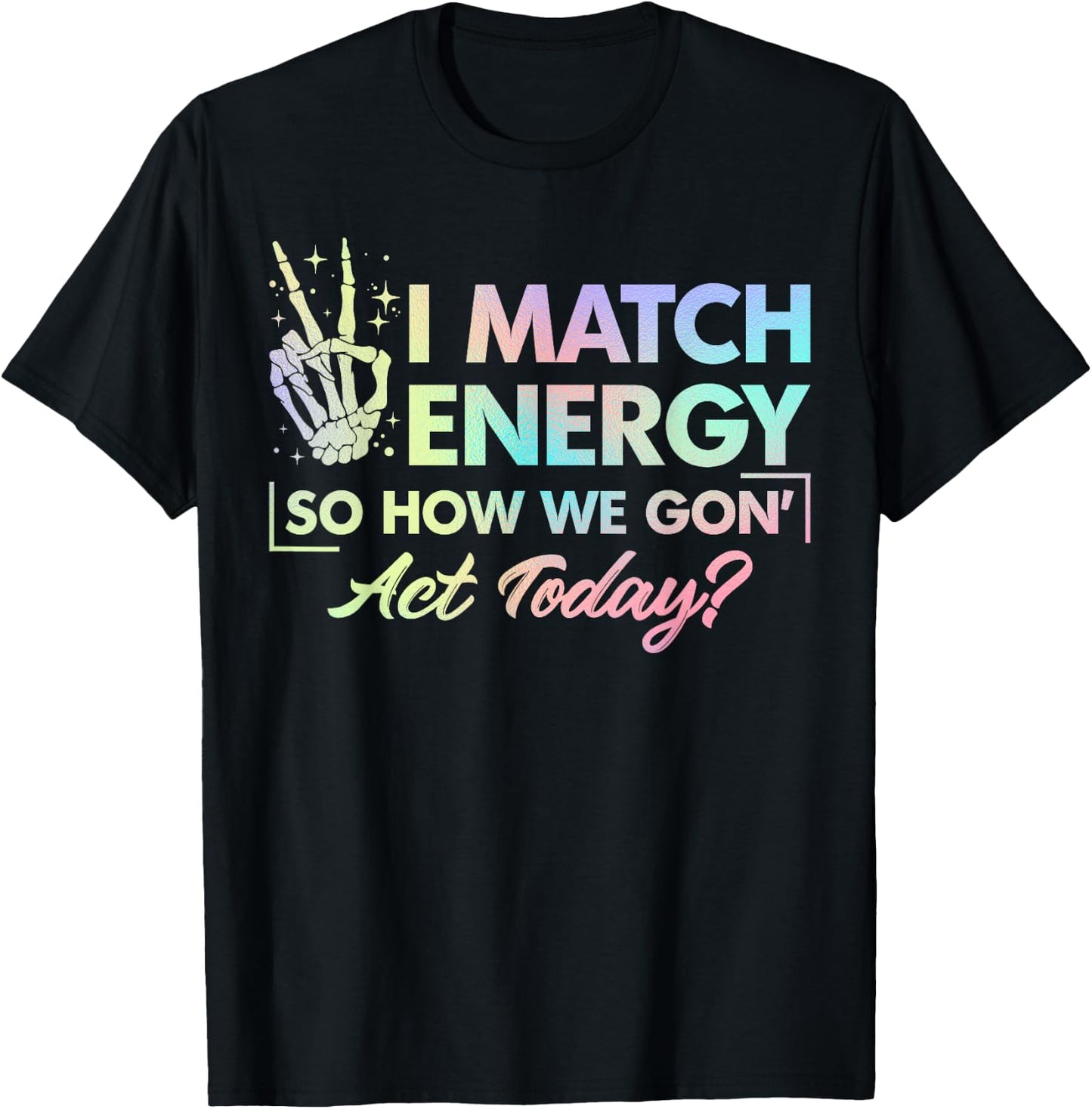Funny Quote I Match Energy So How We Gone Act Today Tie Dye T-Shirt - T-Shirt | Black