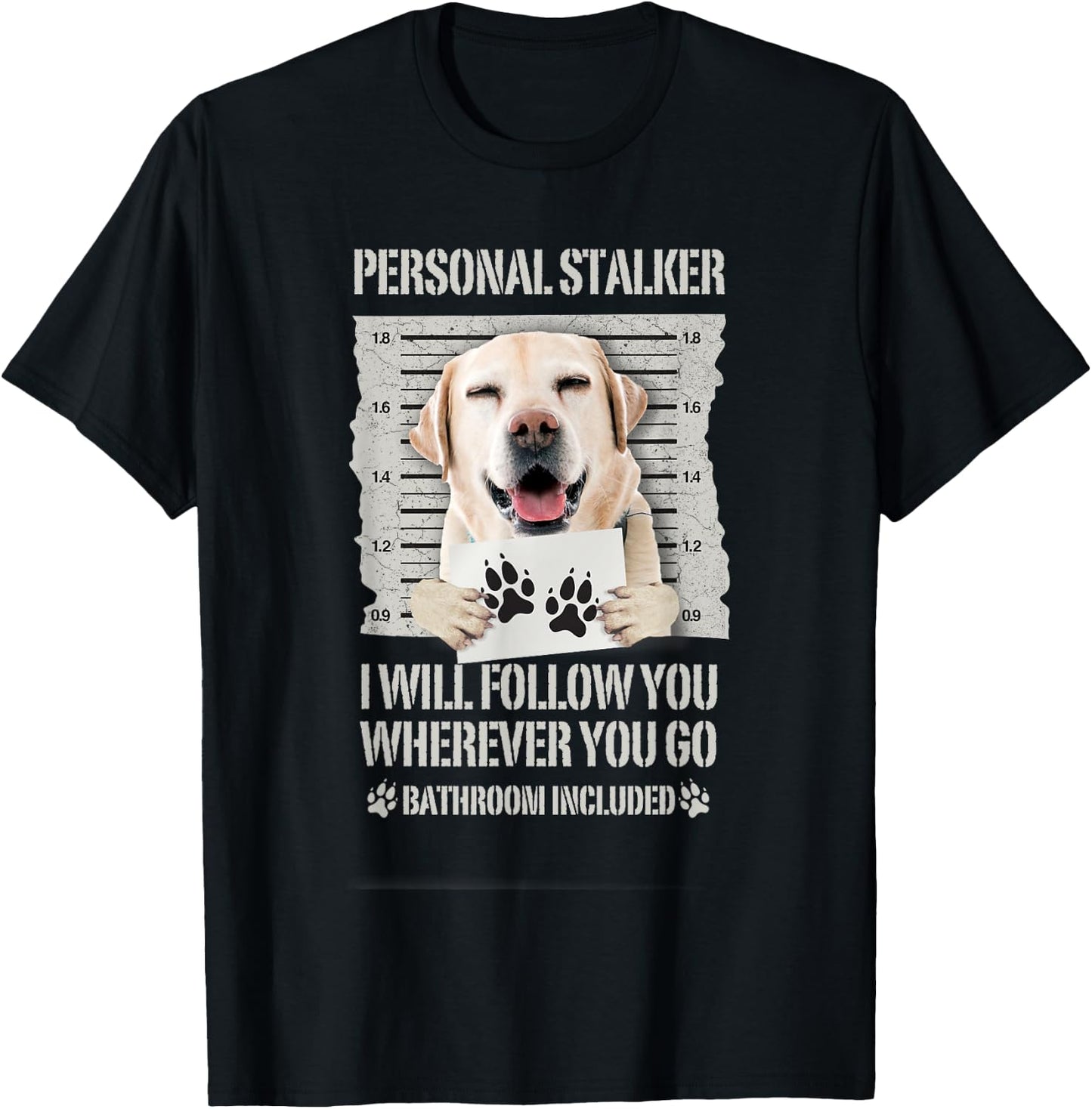 Personal Stalker Dog Labrador Lab T-Shirt - T-Shirt | Black