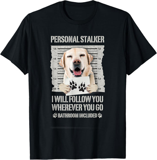 Personal Stalker Dog Labrador Lab T-Shirt - T-Shirt | Black