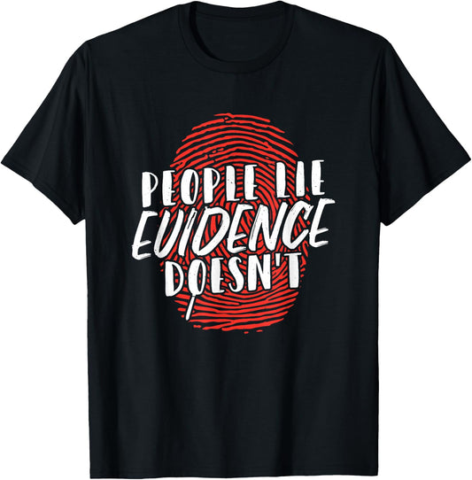 People Lie Evidence Doesnt Forensic Science T-Shirt - T-Shirt | Black