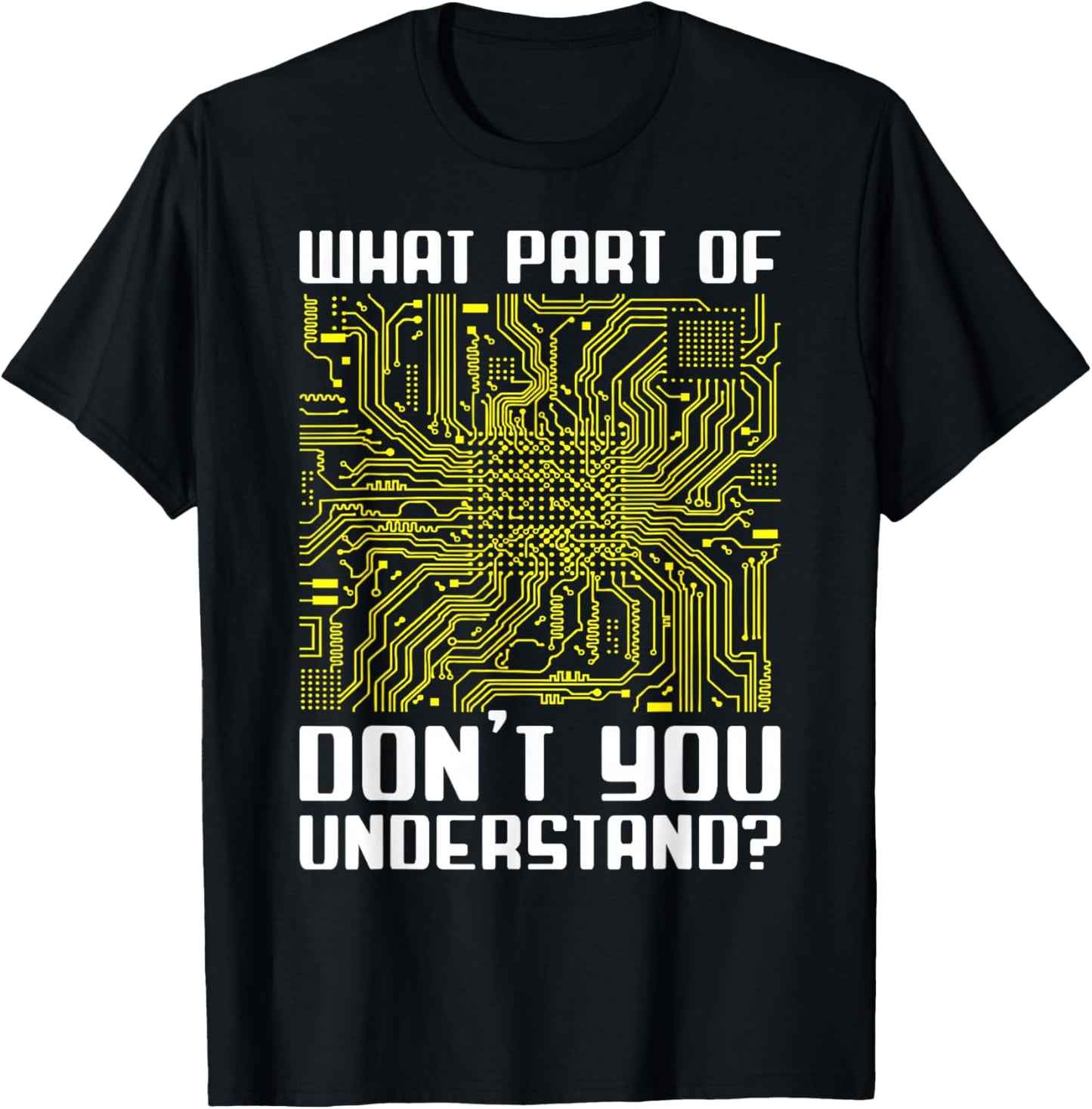 "What Part Of This Don't You Understand?" Funny Electronics T-Shirt - T-Shirt | Black