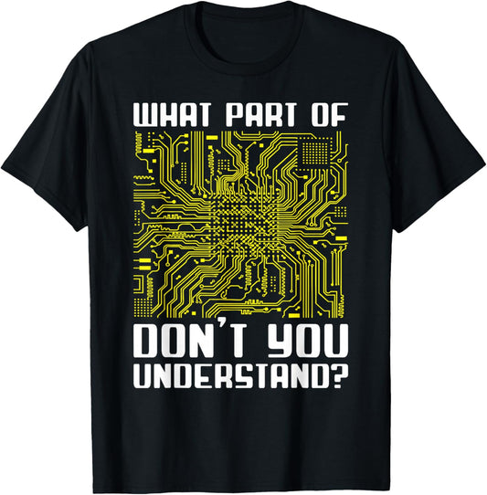 "What Part Of This Don't You Understand?" Funny Electronics T-Shirt - T-Shirt | Black
