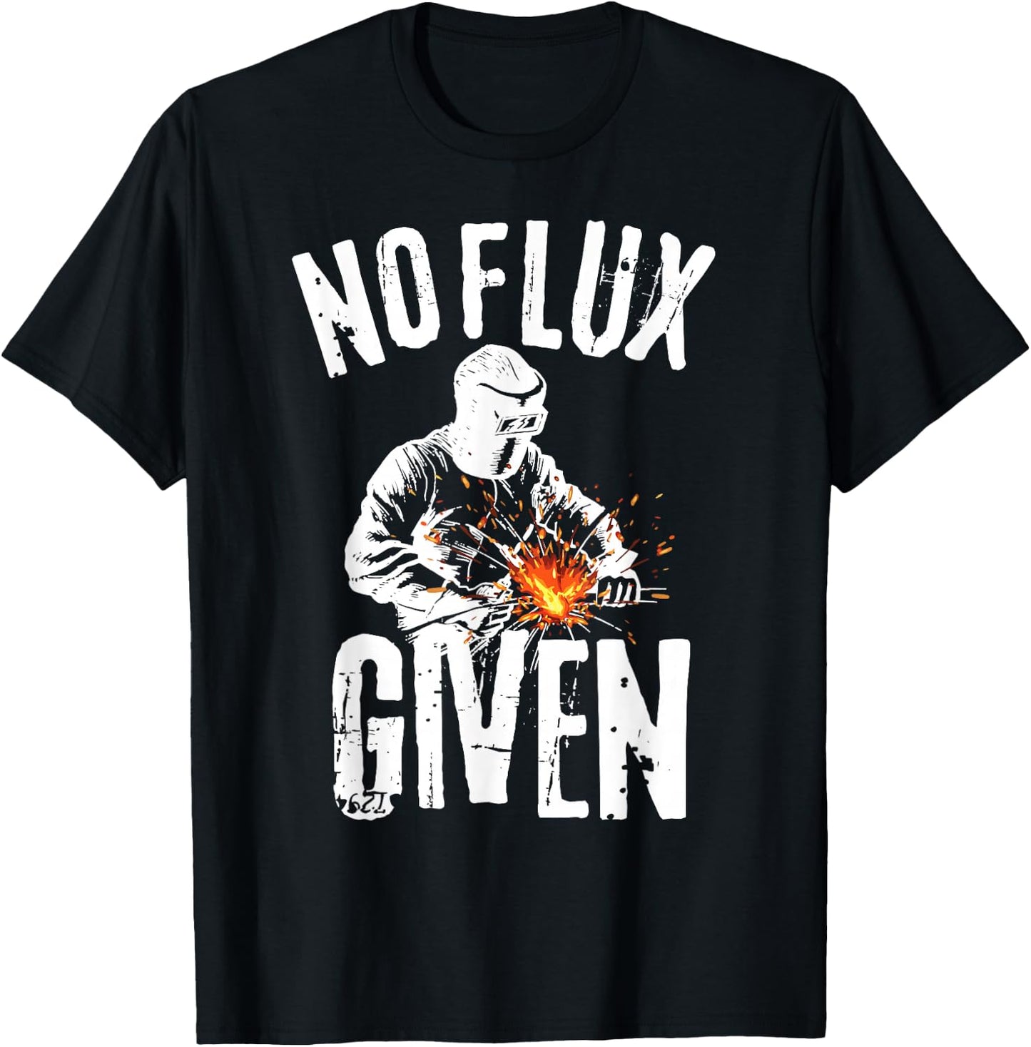 No Flux Given Shirt | Funny Welding T Shirt Welder Shirt T-Shirt - T-Shirt | Black
