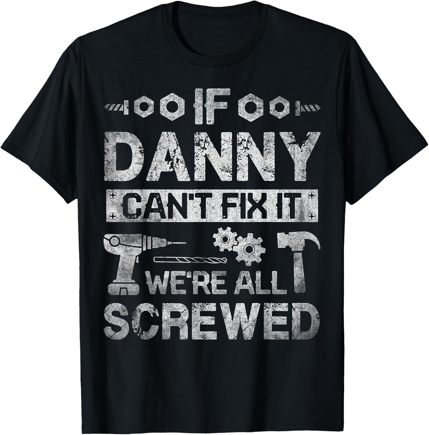 If Danny Can't Fix it We're All Screwed Funny Fathers Gift T-Shirt - T-Shirt | Black