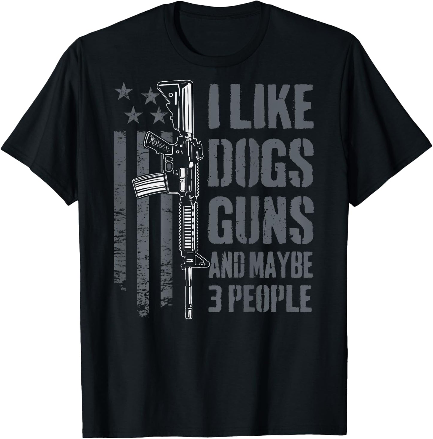 I Like Guns Dogs And Maybe 3 People - Funny Gun - ON BACK T-Shirt - T-Shirt | Black