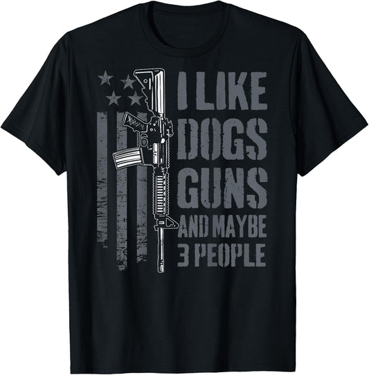 I Like Guns Dogs And Maybe 3 People - Funny Gun - ON BACK T-Shirt - T-Shirt | Black