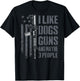 I Like Guns Dogs And Maybe 3 People - Funny Gun - ON BACK T-Shirt - T-Shirt | Black