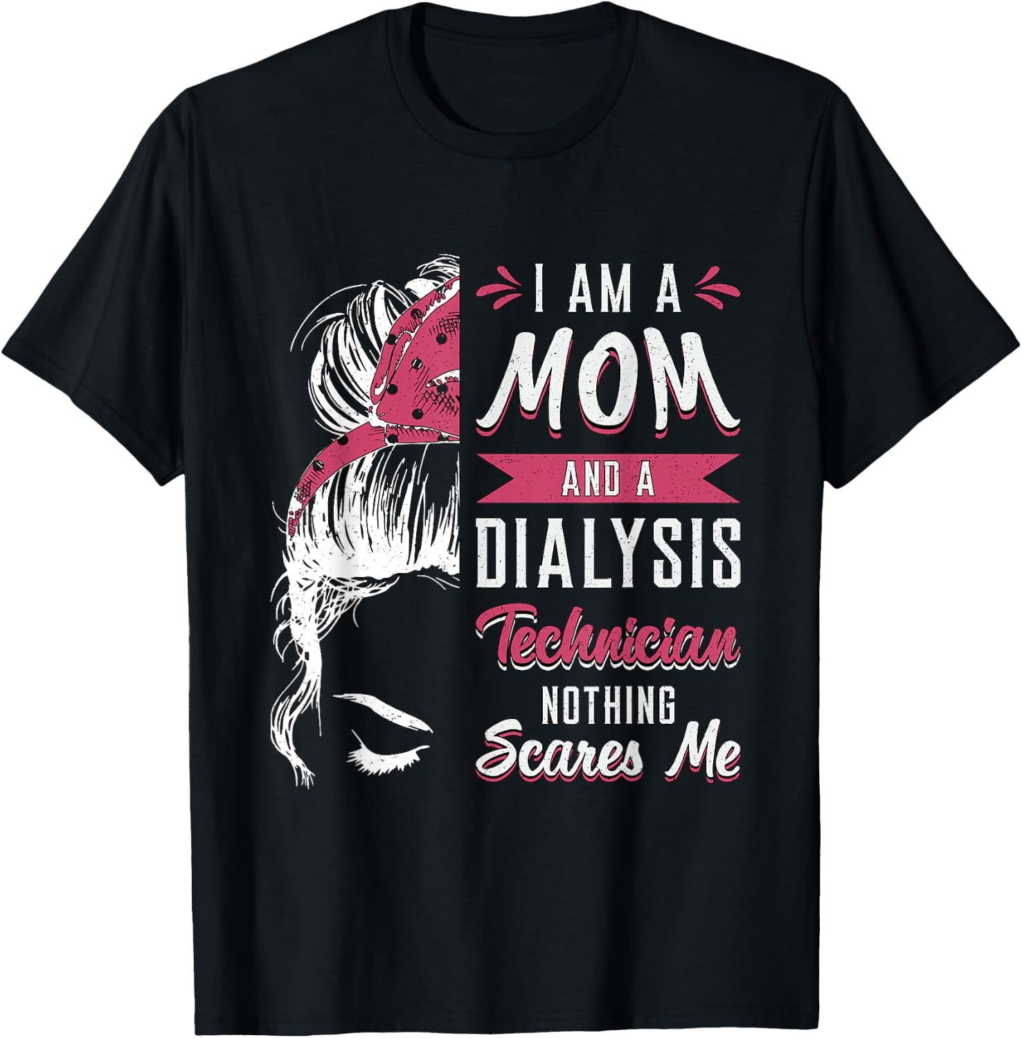 Dialysis Nurse Nephrology I Am A Mom And Dialysis Technician T-Shirt - T-Shirt | Black